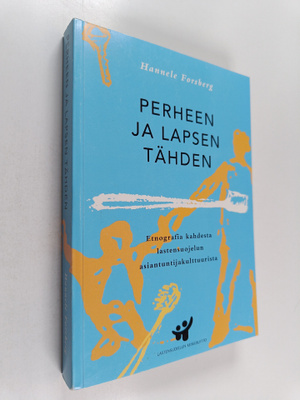 Hannele Forsberg : Perheen ja lapsen tähden - etnografia ...