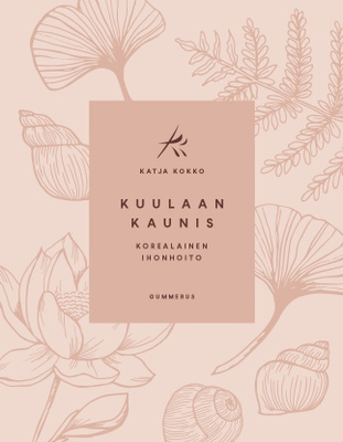 Katja Kokko: Kuulaan kaunis - korealainen ihonhoito