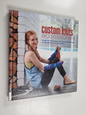 Wendy Bernard : Custom knits accessories : unleash your i...
