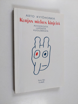 Arto Kytöhonka : Kurjan miehen kirjeitä avioerosta, lapsi...