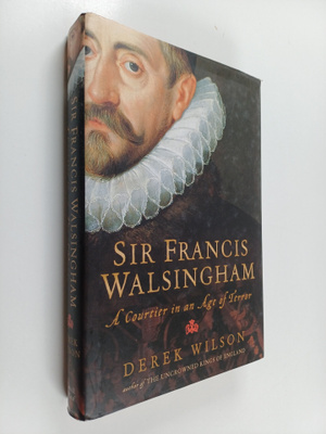 Derek Wilson : Sir Francis Walsingham - A Courtier in an ...