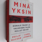 Philip Rucker : Minä yksin : Donald Trump ja Valkoisen ta... - pikkukuva 1