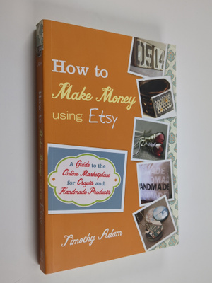 Timothy Adam : How to make money using Etsy : a guide to ...