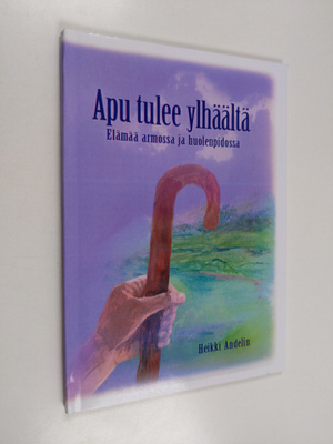 Heikki Andelin : Apu tulee ylhäältä : elämää armossa ja h...