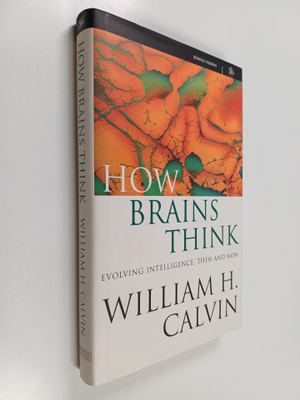 William H. Calvin : How brains think : evolving intellige...