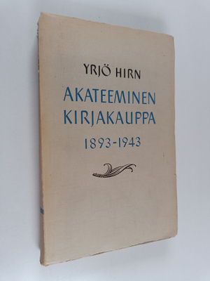 Yrjö Hirn : Akateeminen Kirjakauppa 1893-1943
