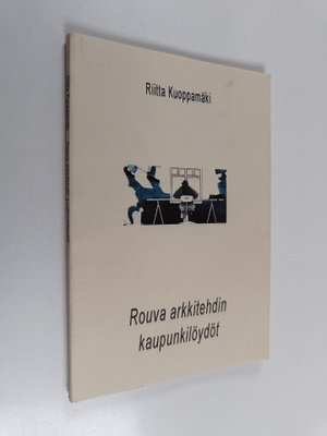 Riitta Kuoppamäki : Rouva arkkitehdin kaupunkilöydöt : ta...