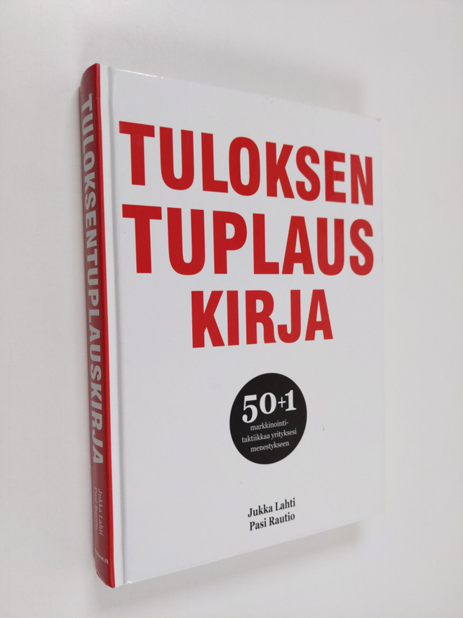 Jukka Lahti : Tuloksentuplauskirja : 50+1 markkinointitak...