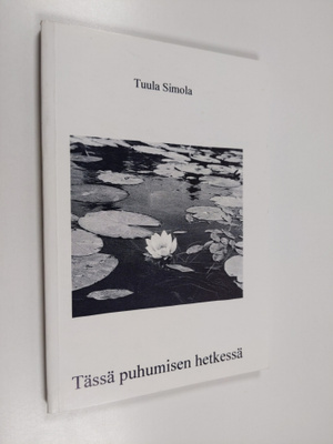 Tuula Simola : Tässä puhumisen hetkessä : runoja