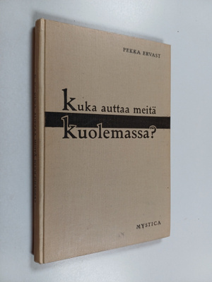 Pekka Ervast : Kuka auttaa meitä kuolemassa? : Helsingin ...