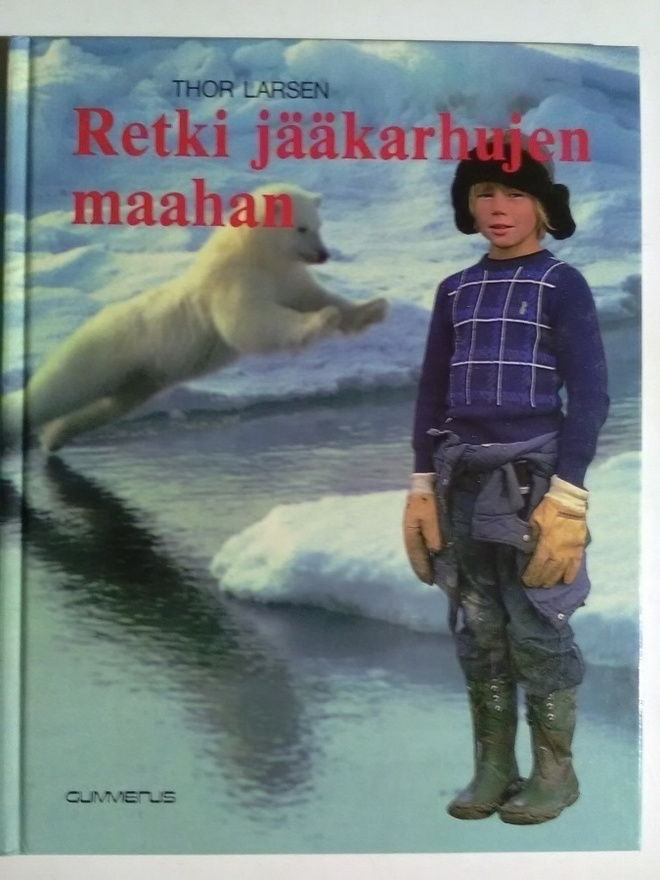 Thor Larsen : Retki jääkarhujen maahan - Gummerus