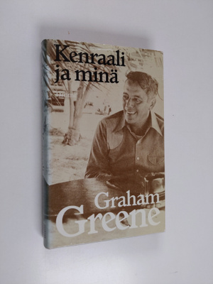 Graham Greene : Kenraali ja minä : kertomus ystävystymisestä
