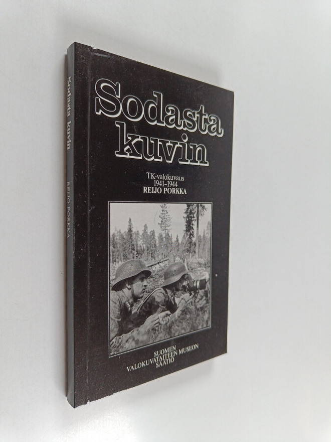 Reijo Porkka : Sodasta kuvin : TK-valokuvaus 1941-1944 : ...