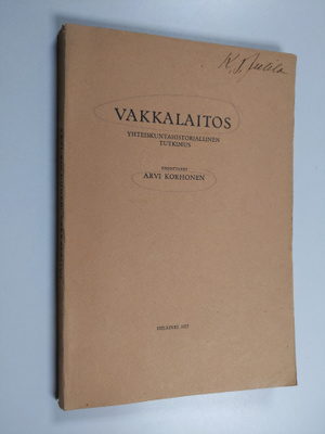 Arvi Korhonen : Vakkalaitos : yhteiskuntahistoriallinen t...