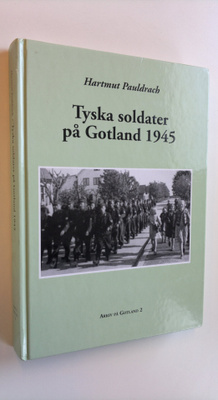 Hartmut Pauldrach : Tyska soldater på Gotland 1945 (signe...