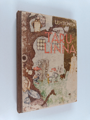 Joel Lehtonen : Tarulinna : Suomen kansan satuja Suomen l...