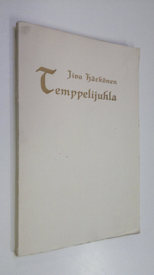 Iivo Härkönen : Temppelijuhla : runoja