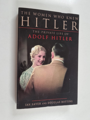 Douglas Botting ym. : The Women who Knew Hitler - The Pri...