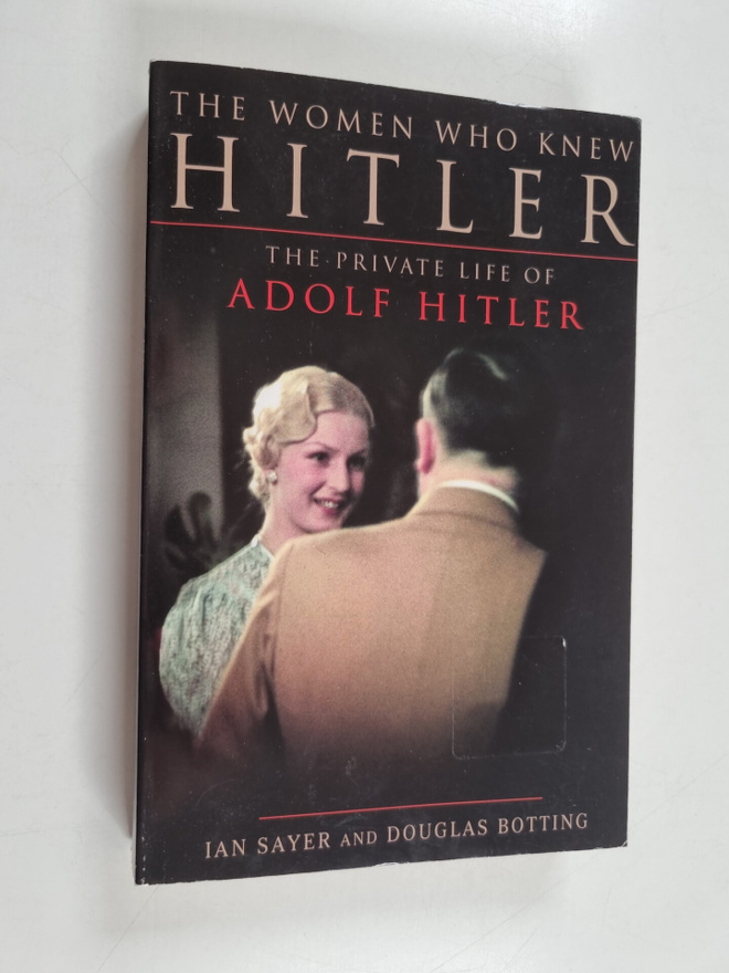 Douglas Botting ym. : The Women who Knew Hitler - The Pri...