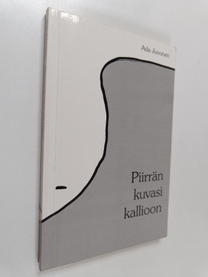Ada Juvonen : Piirrän kuvasi kallioon (signeerattu, tekij...