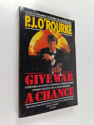 P. J. O'Rourke : Give War a Chance - Eyewitness Accounts ...