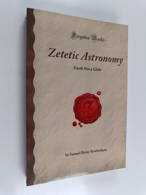 Samuel Birley Rowbotham : Zetetic Astronomy : Earth Not a...