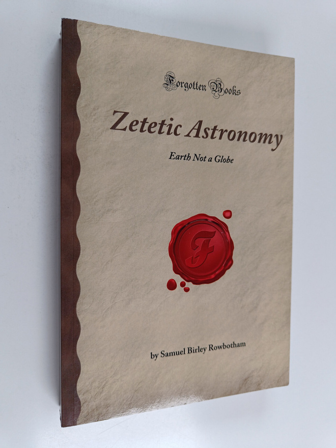 Samuel Birley Rowbotham : Zetetic Astronomy : Earth Not a...