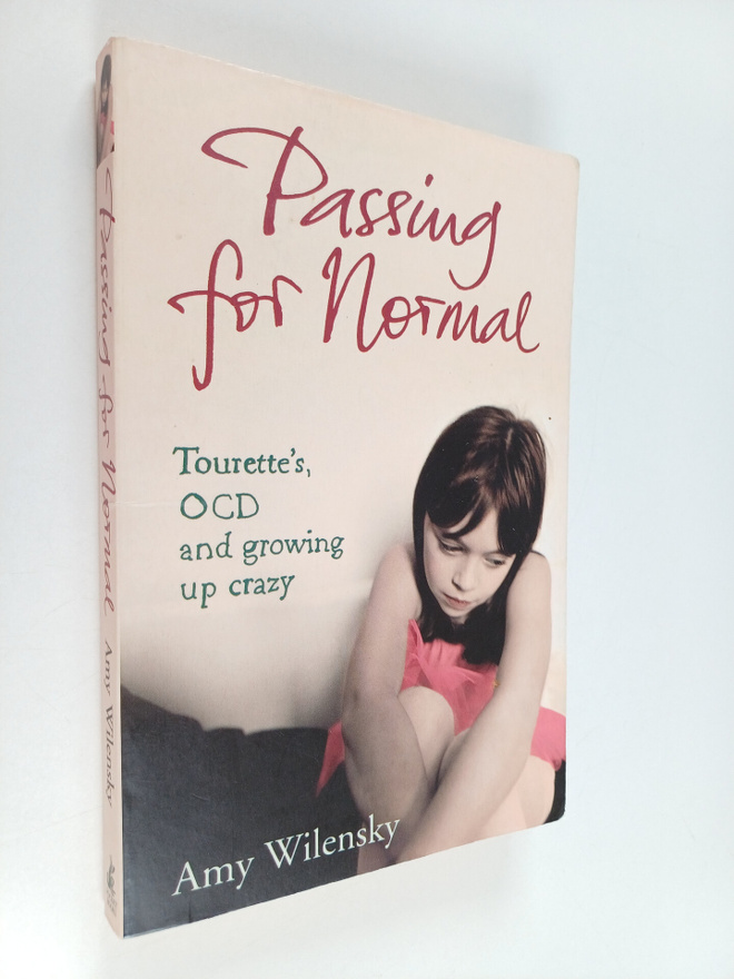 Amy Wilensky : Passing for Normal : Tourette's, OCD and G...