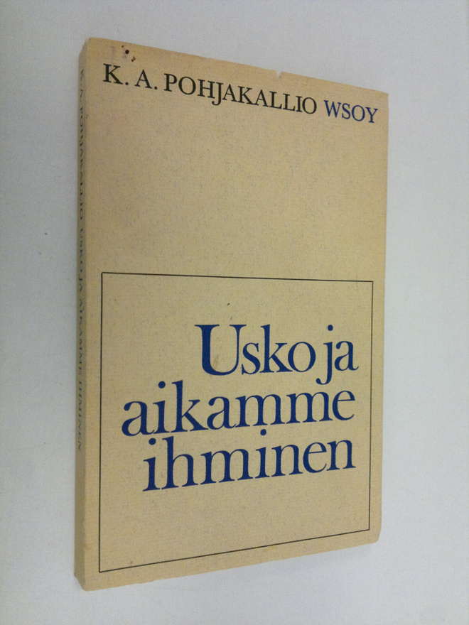 K. A. Pohjakallio : Usko ja aikamme ihminen