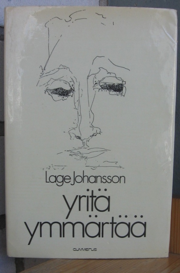 Lage Johansson: Yritä ymmärtää, Gummerus 1975. 142 s.