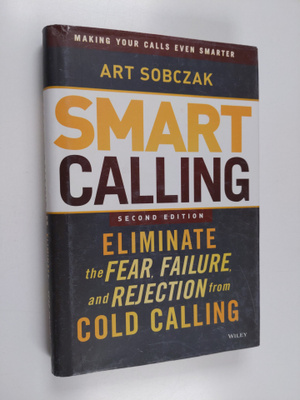 Art Sobczak : Smart Calling - Eliminate the Fear, Failure...