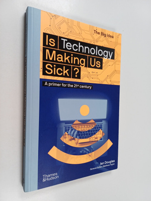 Ian Douglas : Is Technology Making Us Sick? - A Primer fo...