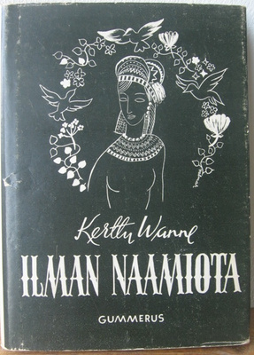 Kerttu Wanne: Ilman naamiota, Gummerus 1944. 3p. 119 s.