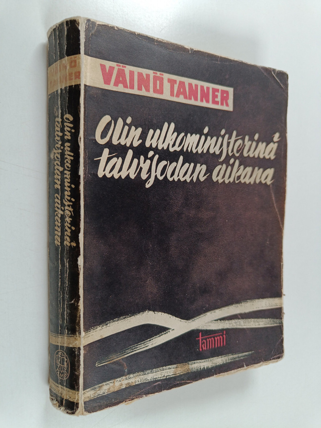 Väinö Tanner : Olin ulkoministerinä talvisodan aikana
