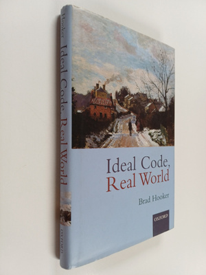 Brad Hooker : Ideal code, real world : a rule-consequenti...