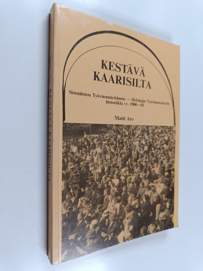 Matti Aro : Kestävä kaarisilta : Sörnäisten Työväennäyttä...