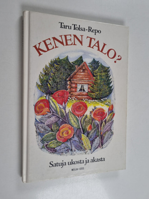 Taru Tolsa-Repo : Kenen talo : satuja ukosta ja akasta