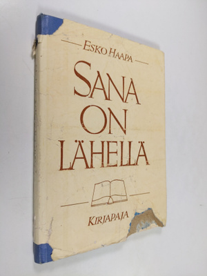Esko Haapa : Sana on lähellä : kolmekymmentä raamattutuntia