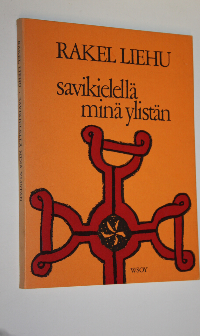 Rakel Liehu : Savikielellä minä ylistän