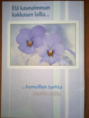 no 1 - ELÄ KAUNEIMMAN  KUKKASEN LAILLA...
