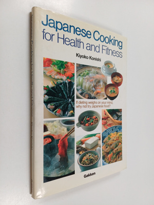 Kiyoko Konishi : Japanese cooking for health and fitness