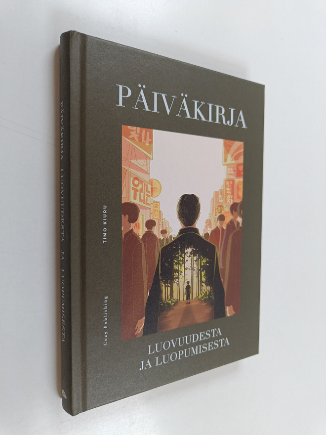 Timo Kiuru : Päiväkirja luovuudesta ja luopumisesta