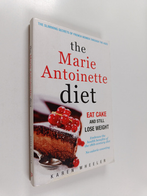 Karen Wheeler : The Marie Antoinette Diet - Eat Cake and ...