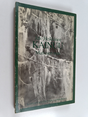 Jalo Heikkinen : Kainuu : Matkojen maa