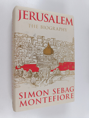 Simon Sebag Montefiore : Jerusalem : the biography