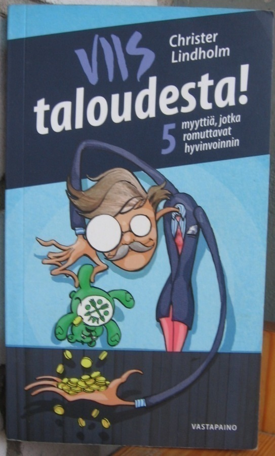 Christer Lindholm: Viis taloudesta! Vastapaino 2016. 153 s.