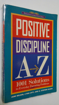 Jane Nelsen : Positive Discipline A-Z : 1001 solutions to...