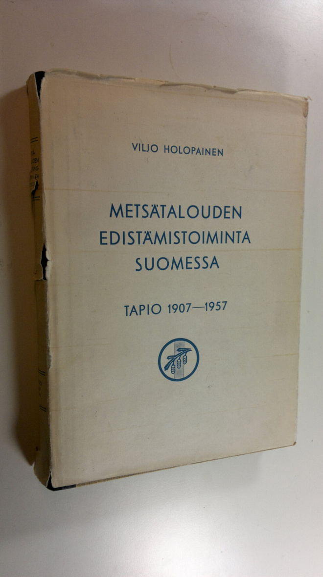Viljo Holopainen : Metsätalouden edistämistoiminta Suomes...