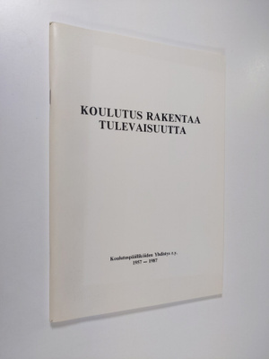 Matti Peltonen : Koulutus rakentaa tulevaisuutta : Koulut...