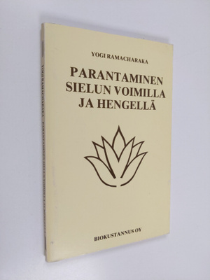 Yogi Ramacharaka : Parantaminen sielun voimilla ja hengellä